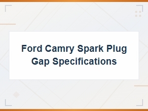 Ford Camry Spark Plug Gap Specifications