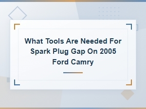 Tools Needed to Gap Spark Plugs on a 2005 Ford Camry
