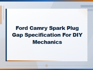 Ford Camry Spark Plug Gap Specification Diy Replacement Guide