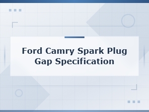 Ford Camry Spark Plug Gap Specification Troubleshooting Tips Guide